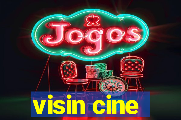 visin cine